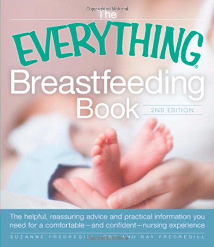 Everything Breastfeeding Book The Helpful, Reassuring Advice and Practical Information You Need for a Comfortable and Confident Nursing Experience 2nd 2010 9781440502187 Front Cover