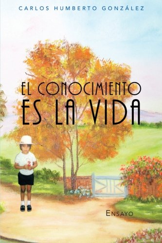 El Conocimiento Es La Vida:   2012 9781463343187 Front Cover