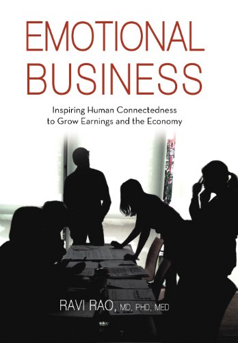 Emotional Business: Inspiring Human Connectedness to Grow Earnings and the Economy  2012 9781475926187 Front Cover