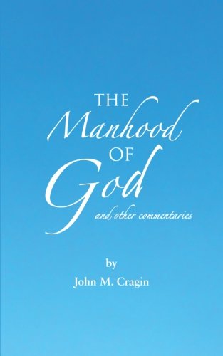 The Manhood of God and Other Commentaries:   2012 9781477216187 Front Cover