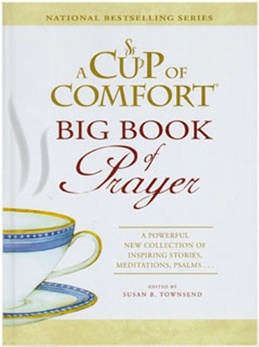 Cup of Comfort Big Book of Prayer A Powerful New Collection of Inspiring Stories, Meditations, Psalms... . N/A 9781572157187 Front Cover