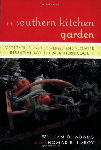 Southern Kitchen Garden Vegetables, Fruits, Herbs, and Flowers Essential for the Southern Cook  2007 9781589793187 Front Cover