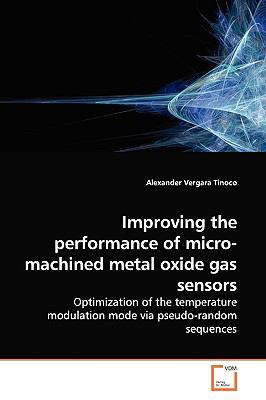 Improving the Performance of Micro-machined Metal Oxide Gas Sensors:   2009 9783639140187 Front Cover