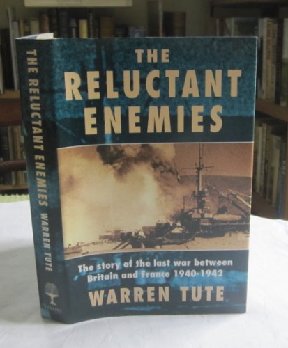 Reluctant Enemies The Story of the Last War Between Britain and France, 1940-1942  1990 9780002153188 Front Cover