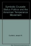 Symbolic Crusade : Status Politics and the American Temperance Movement Reprint  9780252745188 Front Cover