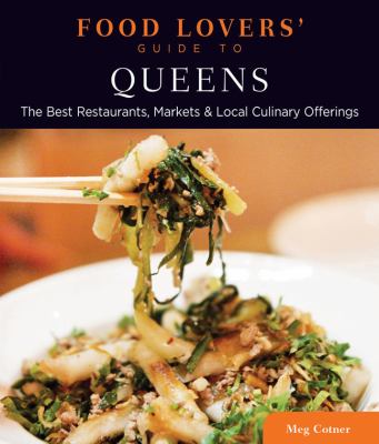 Food Lovers' Guide to Queens The Best Restaurants, Markets and Local Culinary Offerings N/A 9780762781188 Front Cover