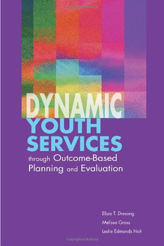 Dynamic Youth Services Through Outcome-Based Planning and Evaluation   2006 9780838909188 Front Cover