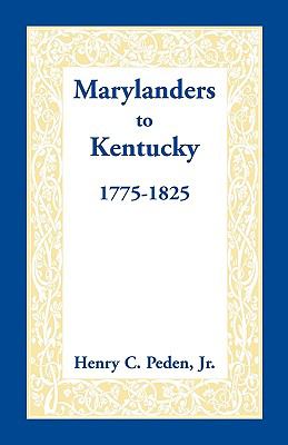Marylanders to Kentucky 1775-1825  1991 9780940907188 Front Cover