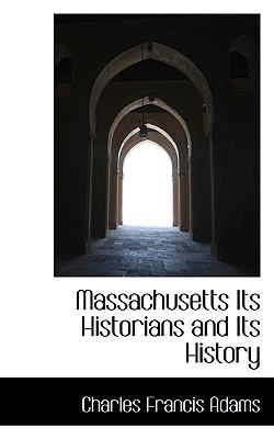 Massachusetts Its Historians and Its History N/A 9781110509188 Front Cover