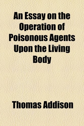 Essay on the Operation of Poisonous Agents upon the Living Body  2010 9781154437188 Front Cover