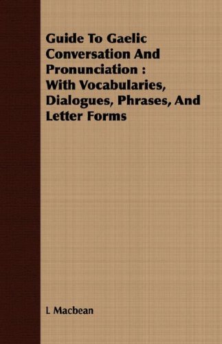Guide to Gaelic Conversation and Pronunciation: With Vocabularies, Dialogues, Phrases, and Letter Forms  2008 9781409720188 Front Cover