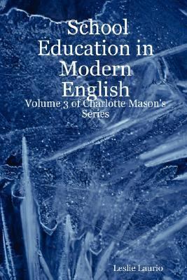 School Education in Modern English: Volume 3 of Charlotte Mason's Series  N/A 9781430311188 Front Cover