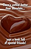 There's Nothin' Better Than Chocolate... 'cept a Book Full of Special Friends!  N/A 9781479327188 Front Cover