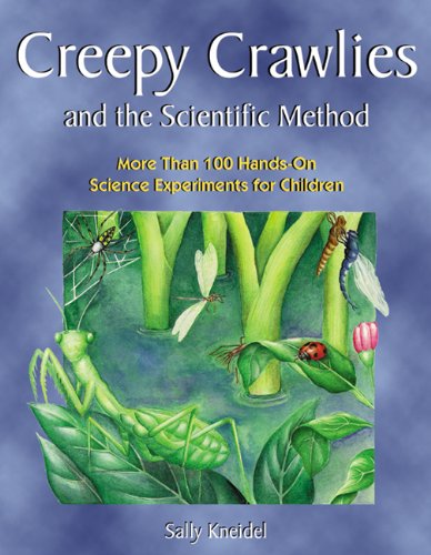 Creepy Crawlies and the Scientific Method More Than 100 Hands-On Science Experiments for Children N/A 9781555911188 Front Cover