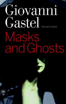 Giovanni Gastel Maschere e Spettri/ Masks and Ghosts  2010 9788857203188 Front Cover