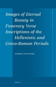 Images of Eternal Beauty in Verse Inscriptions of the Hellenistic and Greco-roman Periods:   2012 9789004233188 Front Cover