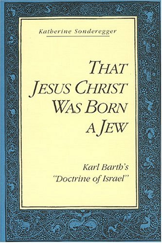That Jesus Christ Was Born a Jew Karl Barth's Doctrine of Israel  1992 9780271008189 Front Cover
