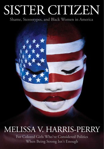 Sister Citizen Shame, Stereotypes, and Black Women in America  2013 9780300188189 Front Cover