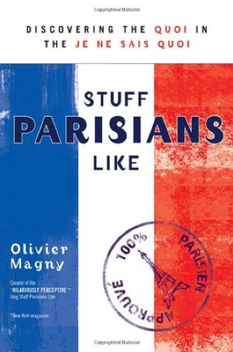 Stuff Parisians Like Discovering the Quoi in the Je Ne Sais Quoi  2011 9780425241189 Front Cover