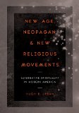 New Age, Neopagan, &amp; New Religious Movements Alternative Spirituality in Contemporary America  2015 9780520281189 Front Cover