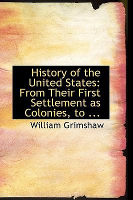 History of the United States : From Their First Settlement as Colonies, To ...  2008 9780554615189 Front Cover