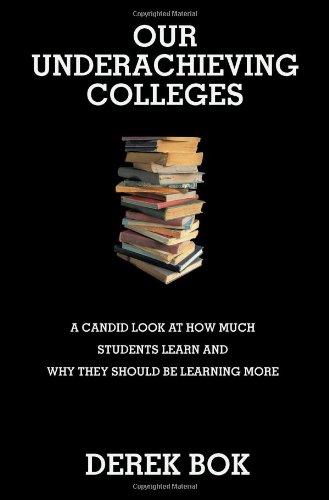Our Underachieving Colleges A Candid Look at How Much Students Learn and Why They Should Be Learning More - New Edition  2008 (Revised) 9780691136189 Front Cover