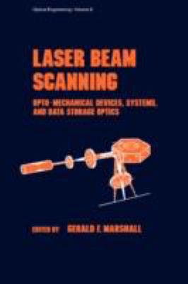 Laser Beam Scanning Opto-Mechanical Devices, Systems, and Data Storage Optics  1985 9780824774189 Front Cover