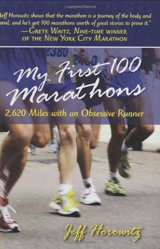My First 100 Marathons 2,260 Miles with an Obsessive Runner  2008 9781602393189 Front Cover
