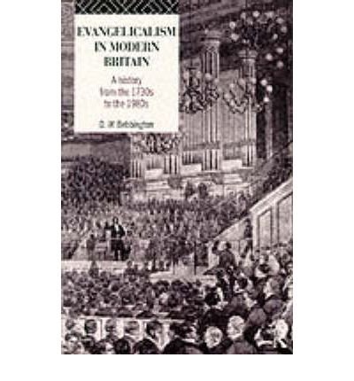 Evangelicalism in Modern Britain A History from the 1730's to the 1980's  1989 9780049410190 Front Cover
