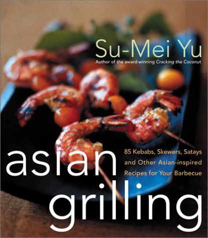 Asian Grilling 85Kebabs, Skewers, Satays and Other Asian-Inspired Recipes for Your Barbecue  2002 9780066211190 Front Cover