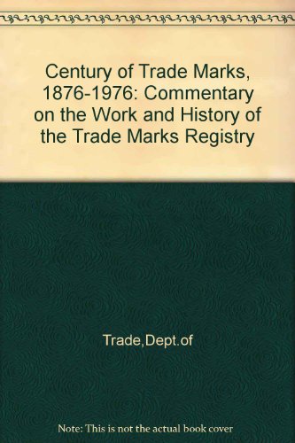 Century of Trade Marks A Commentary on the Work and History of the Trade Marks Registry, Which Celebrates Its Centenary in 1976  1976 9780115117190 Front Cover
