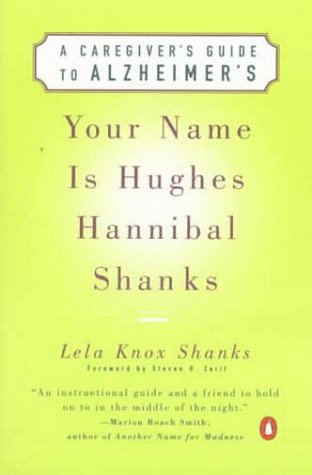 Your Name Is Hughes Hannibal Shanks A Caregiver's Guide to Alzheimer's N/A 9780140276190 Front Cover