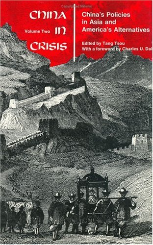 China in Crisis, Volume 2 China's Policies in Asia and America's Alternatives  1968 9780226815190 Front Cover