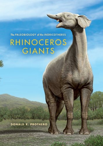 Rhinoceros Giants The Paleobiology of Indricotheres  2013 9780253008190 Front Cover