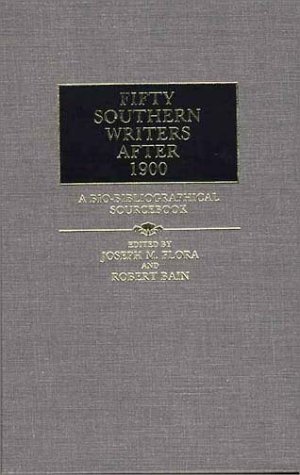 Fifty Southern Writers After 1900 A Bio-Bibliographical Sourcebook  1987 9780313245190 Front Cover