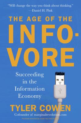 Age of the Infovore Succeeding in the Information Economy  2011 9780452296190 Front Cover