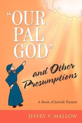 Our Pal, God and Other Presumptions A Book of Jewish Humor N/A 9780595674190 Front Cover