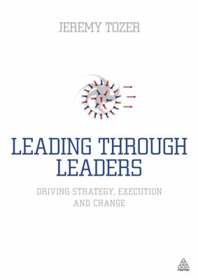 Leading Through Leaders Driving Strategy, Execution and Change  2012 9780749466190 Front Cover