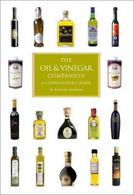 Oil and Vinegar Companion A Connoisseur's Guide  2008 9780762434190 Front Cover