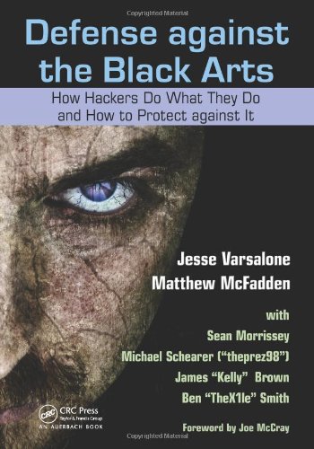 Defense Against the Black Arts How Hackers Do What They Do and How to Protect Against It  2012 9781439821190 Front Cover