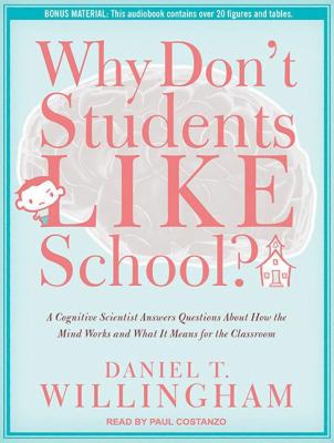 Why Don't Students Like School?: A Cognitive Scientist Answers Questions About How the Mind Works and What It Means for the Classroom  2011 9781452604190 Front Cover