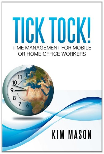 Tick Tock! Time Management for Mobile or Home Office Workers   2012 9781479744190 Front Cover