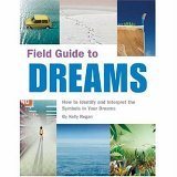 Field Guide to Dreams How to Identify and Interpret the Symbols in Your Dreams  2006 9781594740190 Front Cover