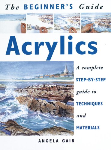 Acrylics A Complete Step-by-Step Guide to Techniques and Materials  1997 9781853683190 Front Cover