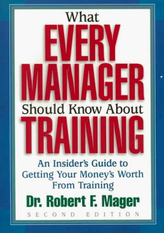 What Every Manager Should Know about Training An Insider's Guide to Getting Your Money's Worth from Training 2nd 1999 (Revised) 9781879618190 Front Cover