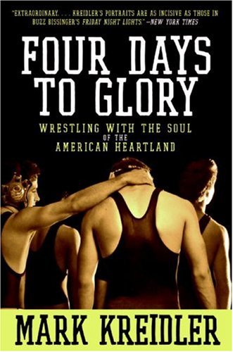 Four Days to Glory Wrestling with the Soul of the American Heartland N/A 9780060823191 Front Cover
