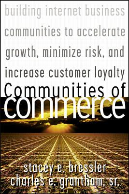 Communities of Commerce Building Internet Business Communities to Accelerate Growth, Minimize Risk, and Increase Customer Loyalty N/A 9780071375191 Front Cover