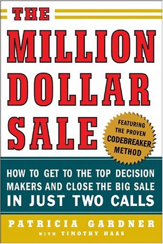 Million Dollar Sale: How to Get to the Top Decision Makers and Close the Big Sale How to Get to the Top Decision Makers and Close the Big Sale  2005 9780071445191 Front Cover