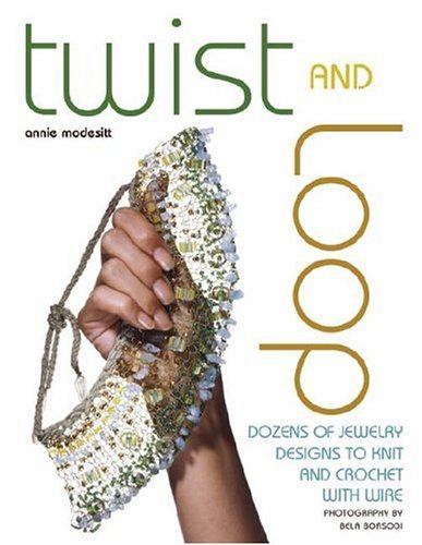 Twist and Loop Dozens of Jewelry Designs to Knit and Crochet with Wire  2006 9780307340191 Front Cover