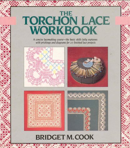 Torchon Lace Workbook A Concise Lacemaking Course - The Basic Skills Fully Explained, with Prickings and Diagrams for 27 Finished Lace Products  1989 (Revised) 9780312021191 Front Cover